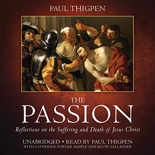 Cover of The Passion: Reflections on the Suffering and Death of Jesus Christ