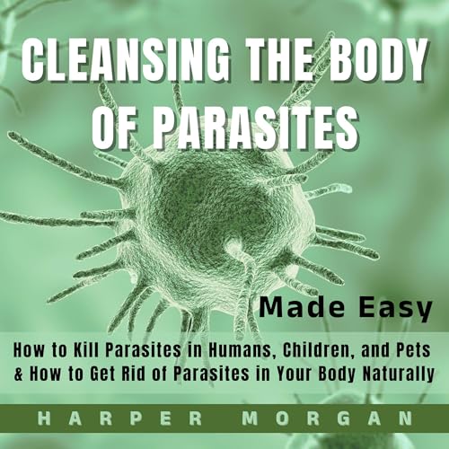 Cover of Cleansing the Body of Parasites Made Easy