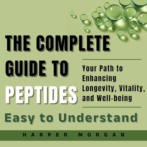 Cover of The Complete Guide to Peptides: Easy to Understand