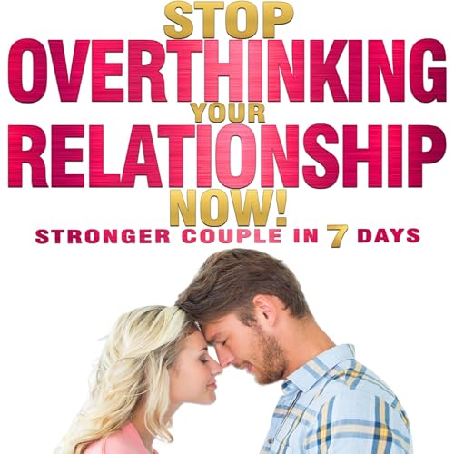 Cover of Stop Overthinking Your Relationship Now!