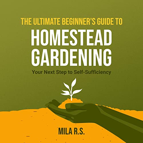 Cover of The Ultimate Beginner’s Guide to Homestead Gardening
