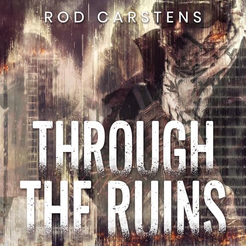 Cover of Through the Ruins: The Collapse Trilogy, Book 3