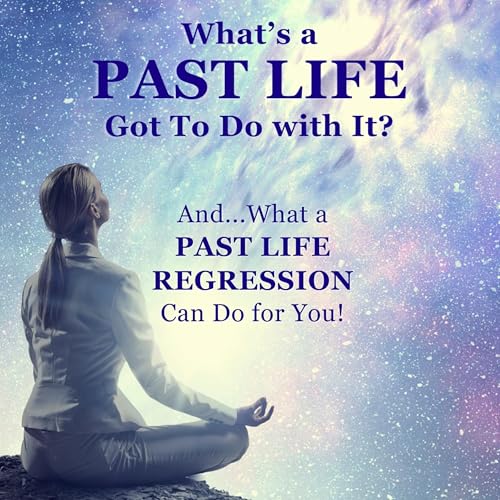 Cover of What's a Past Life Got to Do with It?