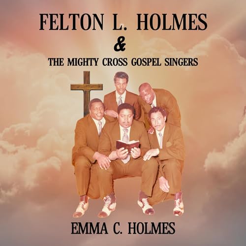 Cover of Felton L. Holmes and the Mighty Cross Gospel Singers