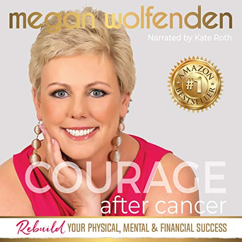 Cover of Courage After Cancer: Rebuild Your Physical, Mental and Financial Success