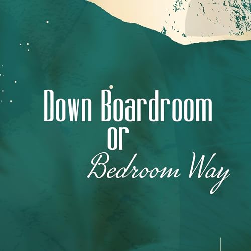 Cover of Down Boardroom or Bedroom Way