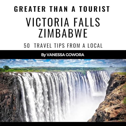 Cover of Greater than a Tourist: Victoria Falls Zimbabwe