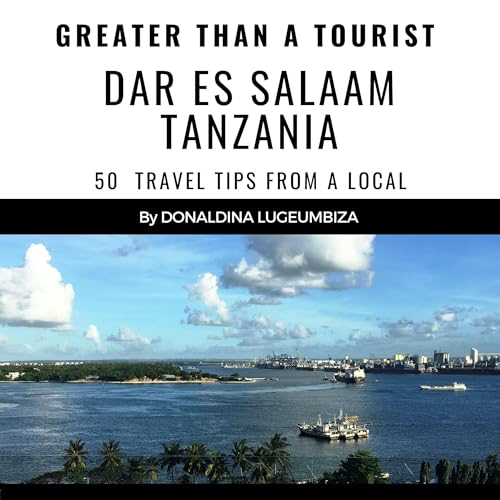 Cover of Greater than a Tourist: Dar Es Salaam Tanzania