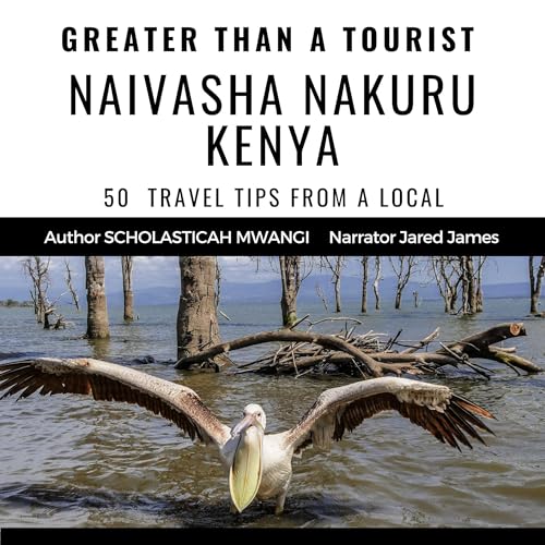 Cover of Greater than a Tourist: Naivasha Nakuru Kenya