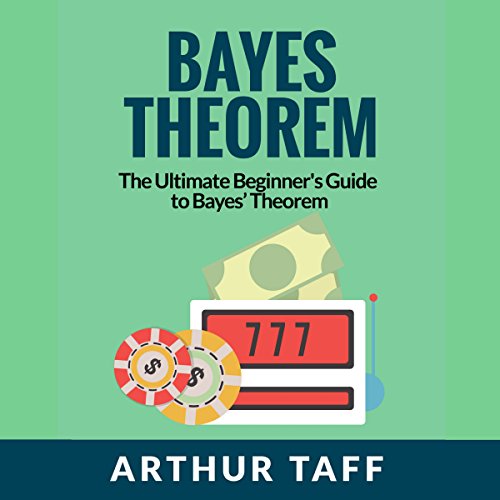 Cover of Bayes Theorem: The Ultimate Beginner's Guide to Bayes Theorem