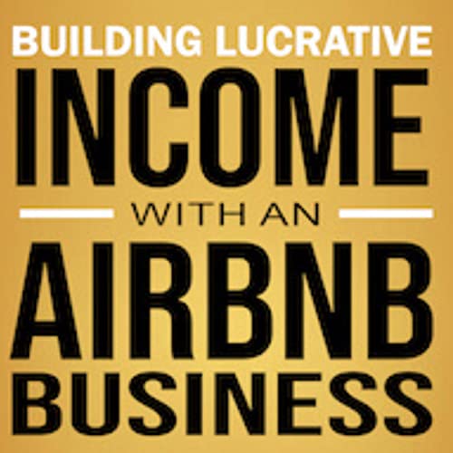 Cover of Building Lucrative Income with an Airbnb Business