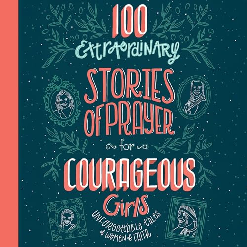 Cover of 100 Extraordinary Stories of Prayer for Courageous Girls