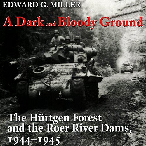 Cover of A Dark and Bloody Ground: The Hurtgen Forest and the Roer River Dams, 1944-1945