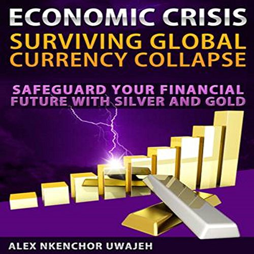 Cover of Economic Crisis: Surviving Global Currency Collapse
