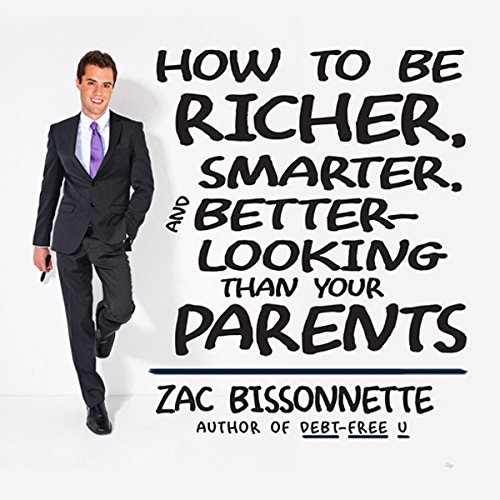Cover of How to Be Richer, Smarter, and Better-Looking Than Your Parents