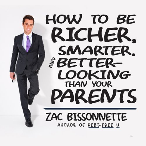 Cover of How to Be Richer, Smarter, and Better-Looking Than Your Parents