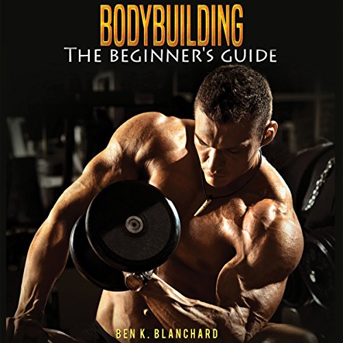 Cover of Bodybuilding: A Beginner's Guide to Bodybuilding