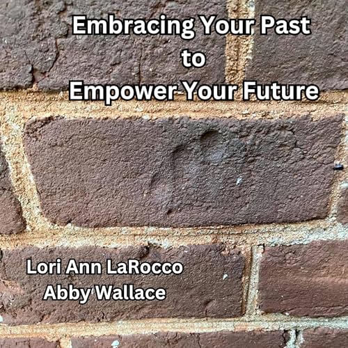 Cover of Embracing Your Past to Empower Your Future