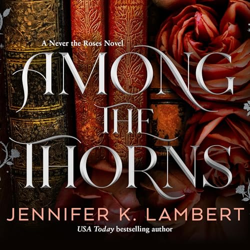 Cover of Among the Thorns: Never the Roses Book 2
