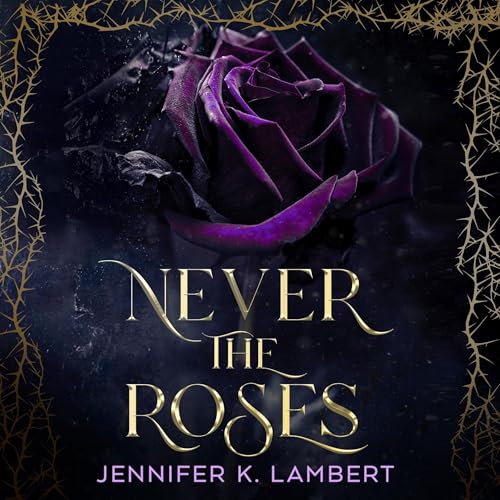 Cover of Never the Roses: Book 1