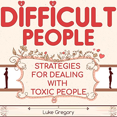 Cover of Difficult People: Strategies for Dealing with Toxic People