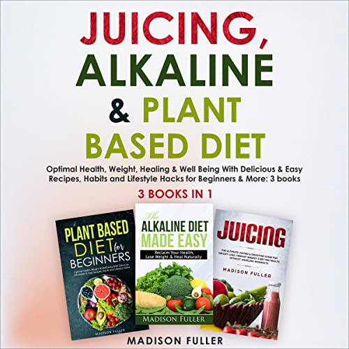 Cover of Juicing, Alkaline & Plant Based Diet