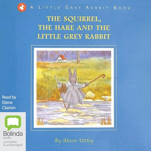 Cover of The Squirrel, the Hare and the Little Gray Rabbit