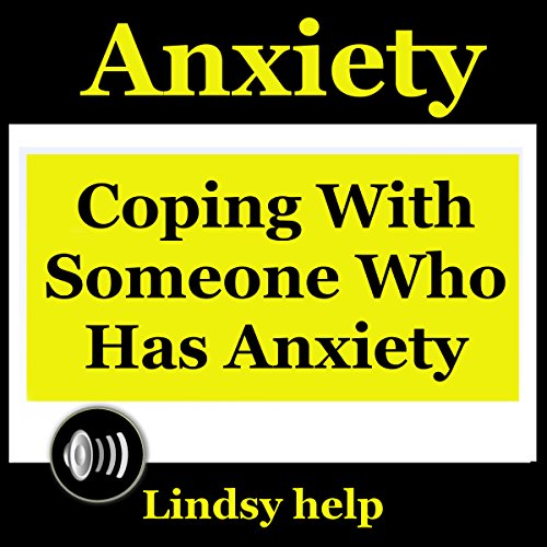 Cover of Anxiety: Coping wIth Someone Who Has Anxiety