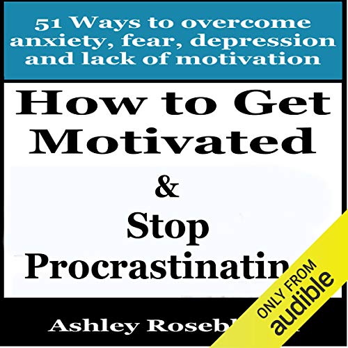 Cover of How to Get Motivated and Stop Procrastinating: 51 Ways to Overcome Anxiety, Depression, Fear, and Lack of Motivation