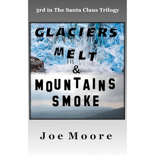 Cover of Glaciers Melt & Mountains Smoke (The Santa Claus Trilogy Book 3)
