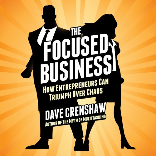 Cover of The Focused Business: How Entrepreneurs Can Triumph Over Chaos