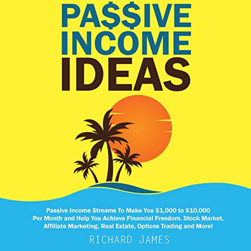 Cover of Passive Income Ideas: Passive Income Streams to Make You $1,000 to $10,000 per Month and Help You Achieve Financial Freedom