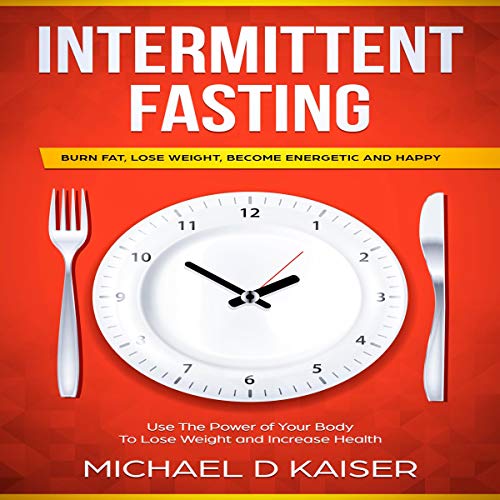 Cover of Intermittent Fasting: Burn Fat, Lose Weight, Become Energetic and Happy