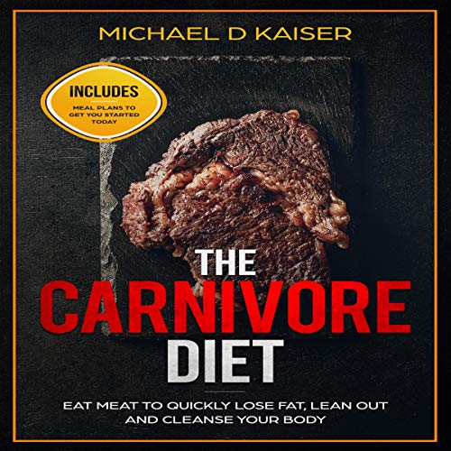Cover of The Carnivore Diet: Eat Meat to Quickly Lose Fat, Lean Out and Cleanse Your Body - Includes Meal Plans to Get You Started Today
