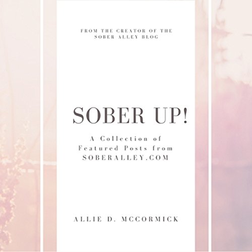 Cover of Sober Up! A Collection of Featured Posts from SoberAlley.com