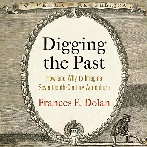 Cover of Digging the Past: How and Why to Imagine Seventeenth-Century Agriculture