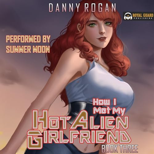 Cover of How I Met My Hot Alien Girlfriend: Book Three