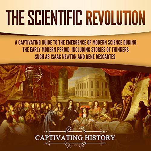 Cover of The Scientific Revolution: A Captivating Guide to the Emergence of Modern Science During the Early Modern Period, Including Stories of Thinkers Such as Isaac Newton and René Descartes