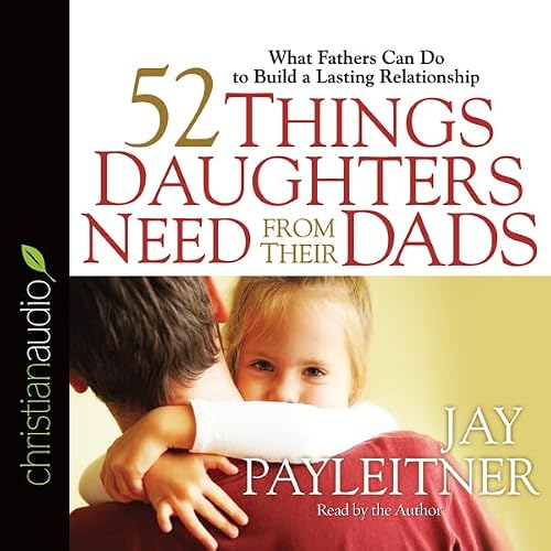 Cover of 52 Things Daughters Need from Their Dads