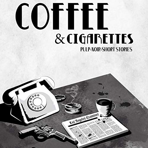 Cover of Coffee & Cigarettes: Pulp-Noir-Short Stories