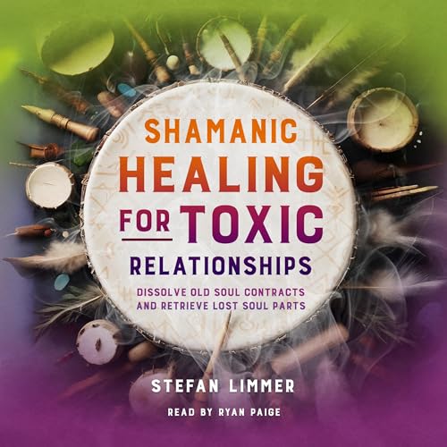 Cover of Shamanic Healing for Toxic Relationships