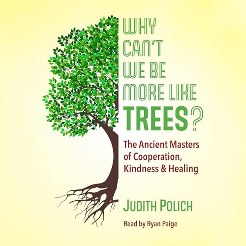 Cover of Why Can't We Be More Like Trees?