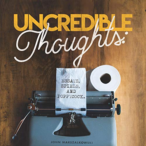 Cover of Uncredible Thoughts: Essays, Spiels, and Poppycock