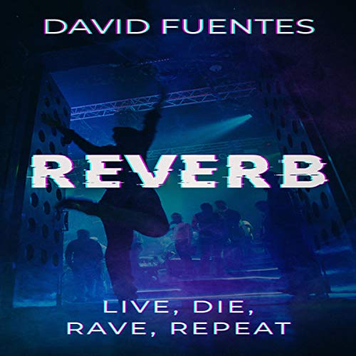 Cover of Reverb: Live, Die, Rave, Repeat