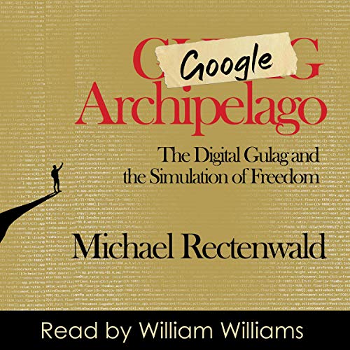 Cover of Google Archipelago: The Digital Gulag and the Simulation of Freedom