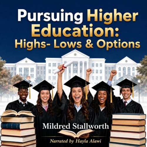 Cover of Pursuing Higher Education: Highs, Lows, & Options