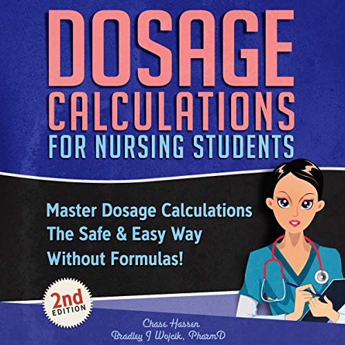 Cover of Dosage Calculations for Nursing Students: Master Dosage Calculations the Safe & Easy Way Without Formulas!
