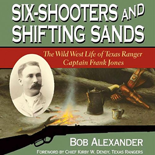 Cover of Six-Shooters and Shifting Sands: The Wild West Life of Texas Ranger Captain Frank Jones