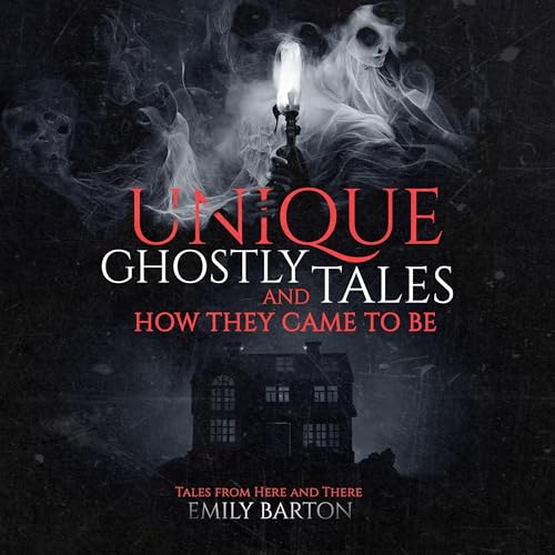 Cover of Unique Ghostly Tales and How They Came to Be