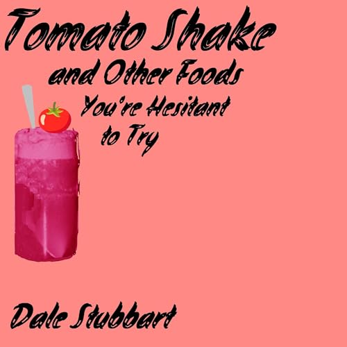 Cover of Tomato Shake: And Other Foods You're Hesitant to Try